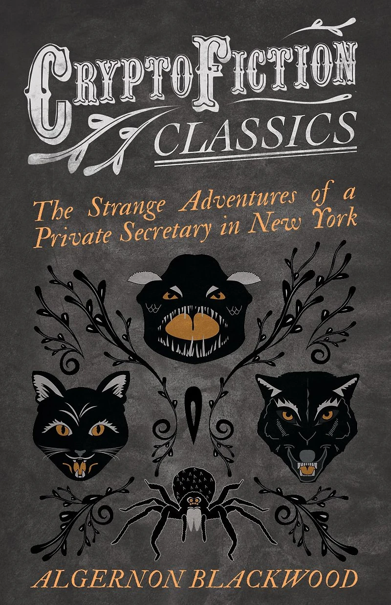 The Strange Adventures of a Private Secretary New York (Cryptofiction Classics - Weird Tales Creatures)