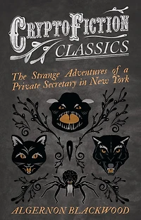 The Strange Adventures of a Private Secretary New York (Cryptofiction Classics - Weird Tales Creatures)