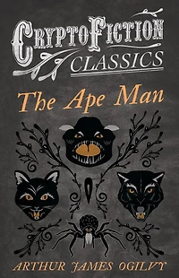 The Ape Man (Cryptofiction Classics - Weird Tales of Strange Creatures)