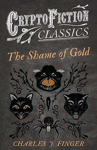 The Shame of Gold (Cryptofiction Classics - Weird Tales of Strange Creatures)