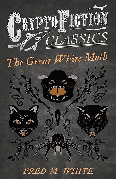 The Great White Moth (Cryptofiction Classics - Weird Tales of Strange Creatures)