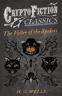 the Valley of Spiders (Cryptofiction Classics - Weird Tales Strange Creatures)
