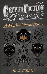 A Moth â?" Genus Novo (Cryptofiction Classics - Weird Tales of Strange Creatures)
