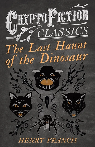 the Last Haunt of Dinosaur (Cryptofiction Classics - Weird Tales Strange Creatures)