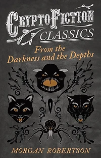 From the Darkness and Depths (Cryptofiction Classics - Weird Tales of Strange Creatures)