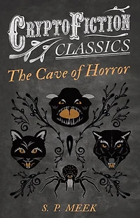 The Cave of Horror (Cryptofiction Classics - Weird Tales of Strange Creatures)