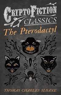 The Pterodactyl (Cryptofiction Classics - Weird Tales of Strange Creatures)