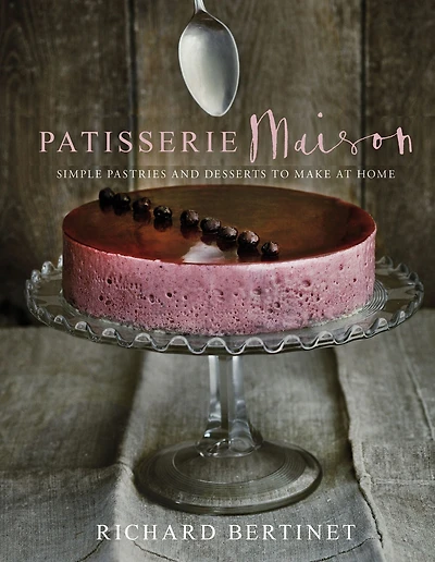 Patisserie Maison: the step-by-step guide to simple sweet pastries for home baker