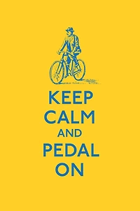 Keep Calm and Pedal On