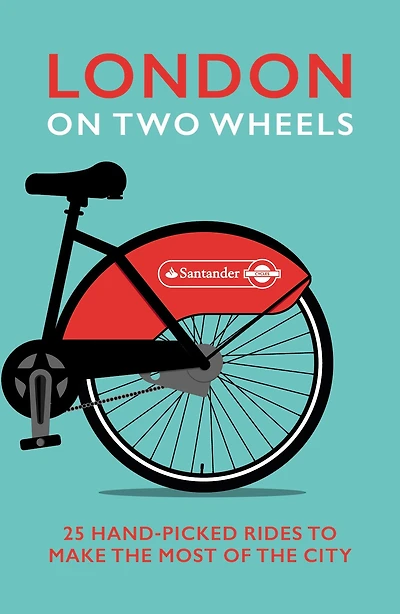 London on Two Wheels: 25 Handpicked Rides to Make the Most out of City