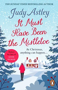 It Must Have Been the Mistletoe: A hilarious, heart-warming read for the Christmas holidays
