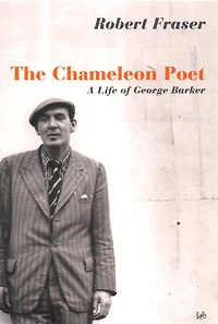The Chameleon Poet: A Life of George Barker