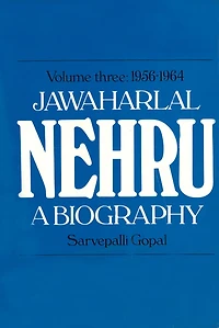Jawaharlal Nehru: A Biography Volume 3 1956-1964