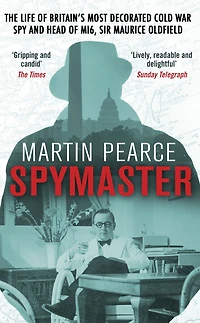 Spymaster: The Life of Britain's Most Decorated Cold War Spy and Head MI6, Sir Maurice Oldfield