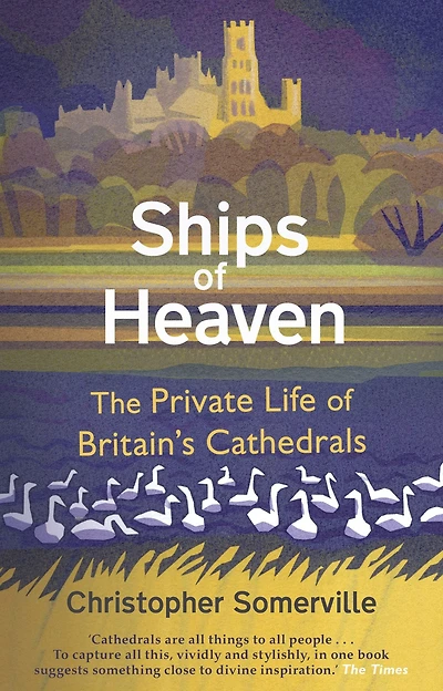 Ships of Heaven: The Private Life Britain's Cathedrals