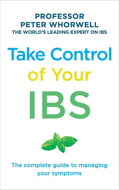 Take Control of Your IBS: The Complete Guide to Managing Symptoms