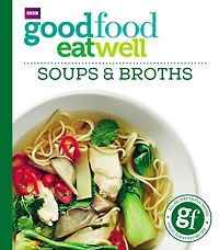 Good Food: Eat Well Soups and Broths