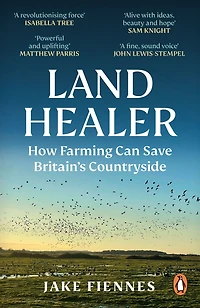 Land Healer: How Farming Can Save Britain's Countryside