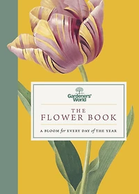Gardeners' World: The Flower Book: A Bloom for Every Day of the Year