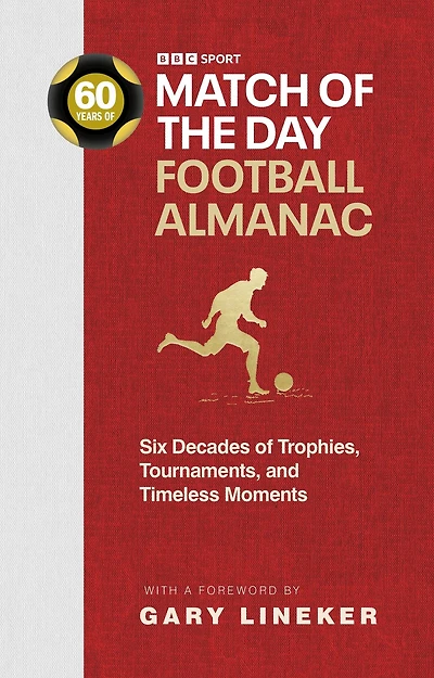 Match of the Day Football Almanac: Six Decades Trophies, Tournaments, and Timeless Moments
