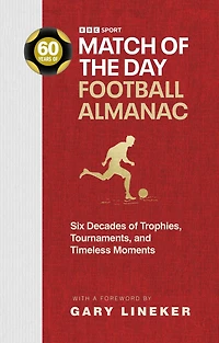 Match of the Day Football Almanac: Six Decades Trophies, Tournaments, and Timeless Moments