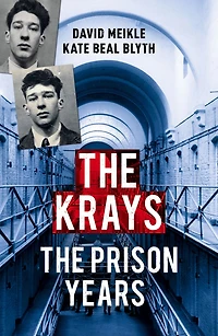 The Krays: The Prison Years: The must-read account from the bestselling true crime writer