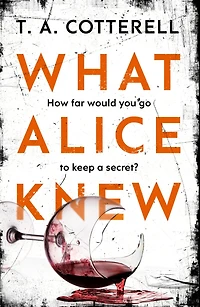 What Alice Knew: The addictive domestic thriller with a heart-stopping final twist