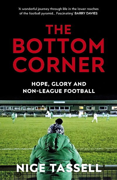 the Bottom Corner: A Season with Dreamers of Non-League Football