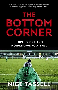 the Bottom Corner: A Season with Dreamers of Non-League Football