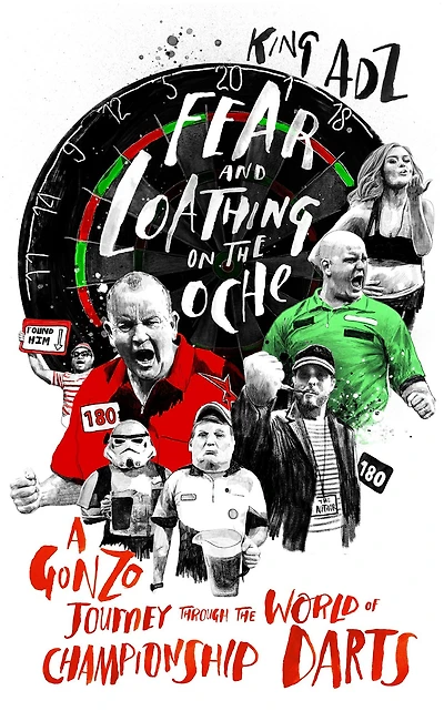 Fear and Loathing on the Oche: A Gonzo Journey Through World of Championship Darts (Shortlisted for 2018 William Hill Sports Book Year)