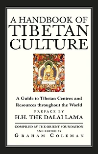 A Handbook Of Tibetan Culture: A Guide to Tibetan Centres and Resources Throughout the World