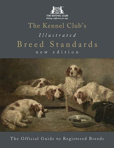 The Kennel Club's Illustrated Breed Standards: Official Guide to Registered Breeds