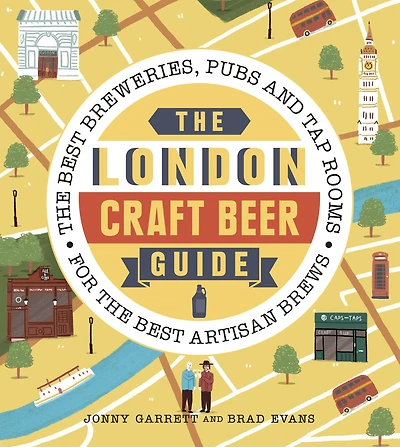 The London Craft Beer Guide: The best breweries, pubs and tap rooms for the best artisan brews