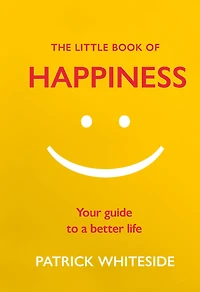 The Little Book of Happiness: Your Guide to a Better Life
