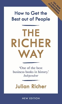 the Richer Way: How to Get Best Out of People