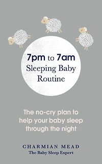 7pm to 7am Sleeping baby Routine: the no-cry plan help your sleep through night
