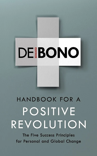 Handbook for a Positive Revolution: The Five Success Principles Personal and Global Change