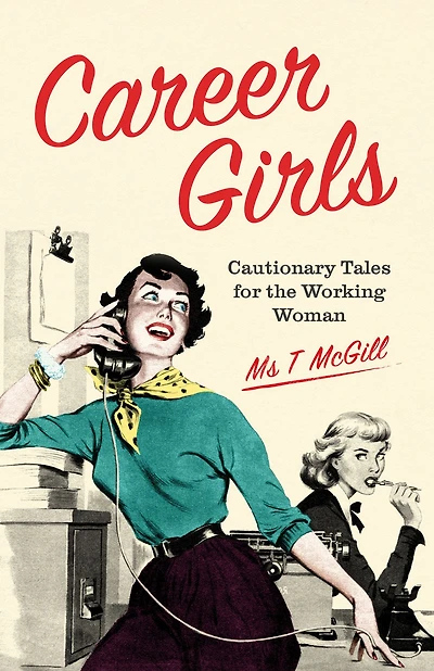 Career Girls: Cautionary Tales for the Working Woman