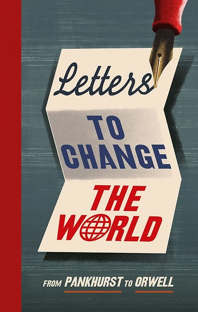 Letters to Change the World: From Emmeline Pankhurst to Martin Luther King, Jr.