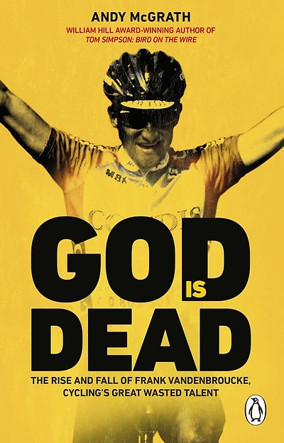 God is Dead: The Remarkable Cycling Biography - Shortlisted For William Hill Sports Book Of Year Award