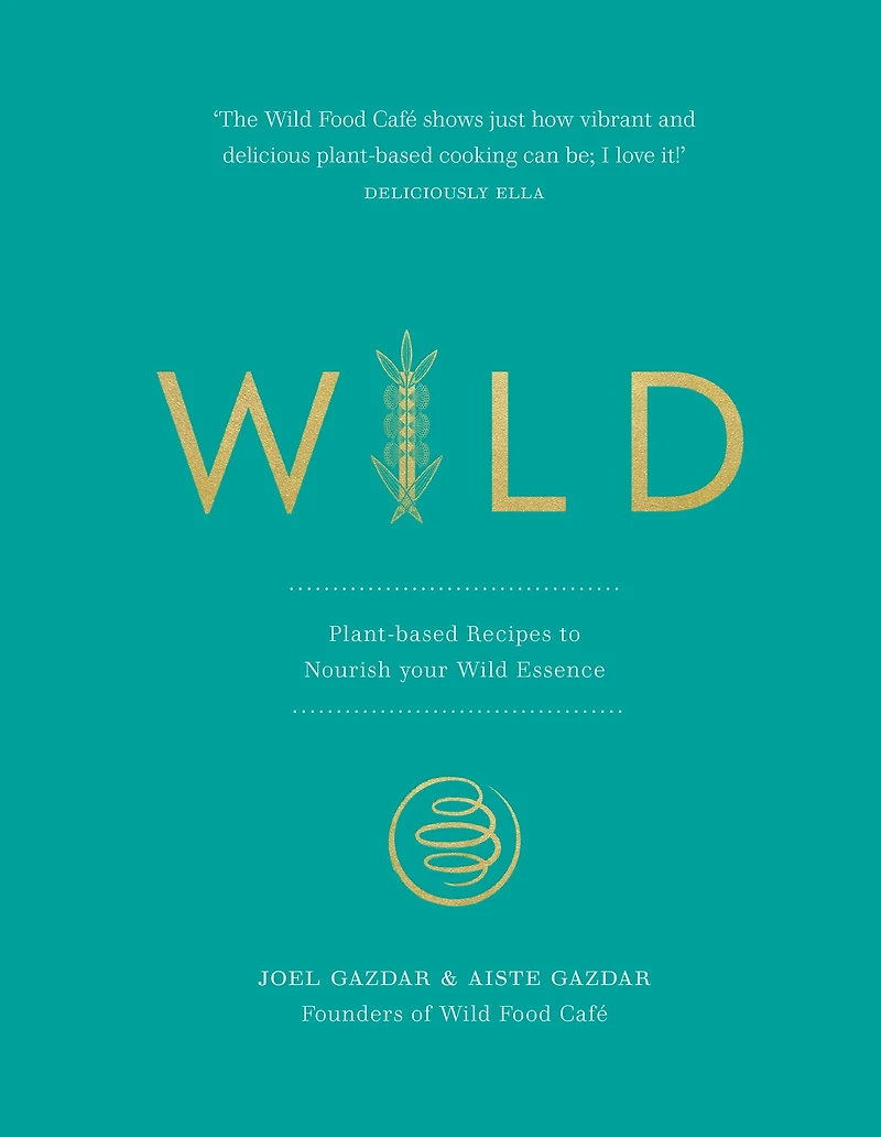Wild: Plant-based Recipes to Nourish your Wild Essence