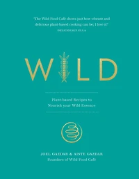 Wild: Plant-based Recipes to Nourish your Wild Essence