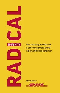 Radical Simplicity: How simplicity transformed a loss-making mega brand into world-class performer