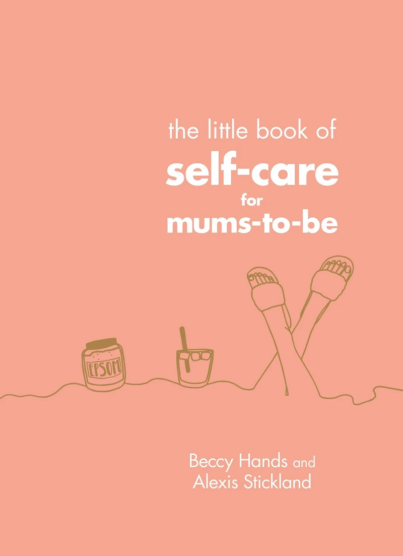 The Little Book of Self-Care for Mums-To-Be: The Perfect Gift for Expectant Mothers