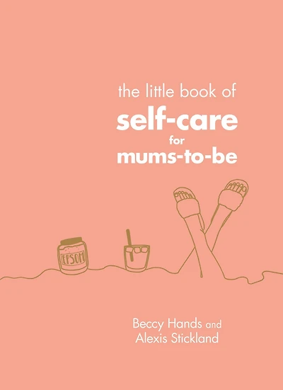 The Little Book of Self-Care for Mums-To-Be: The Perfect Gift for Expectant Mothers
