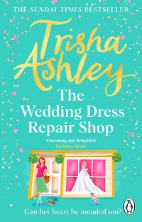 the Wedding Dress Repair Shop: brand new, uplifting and heart-warming summer romance from Sunday Times bestseller
