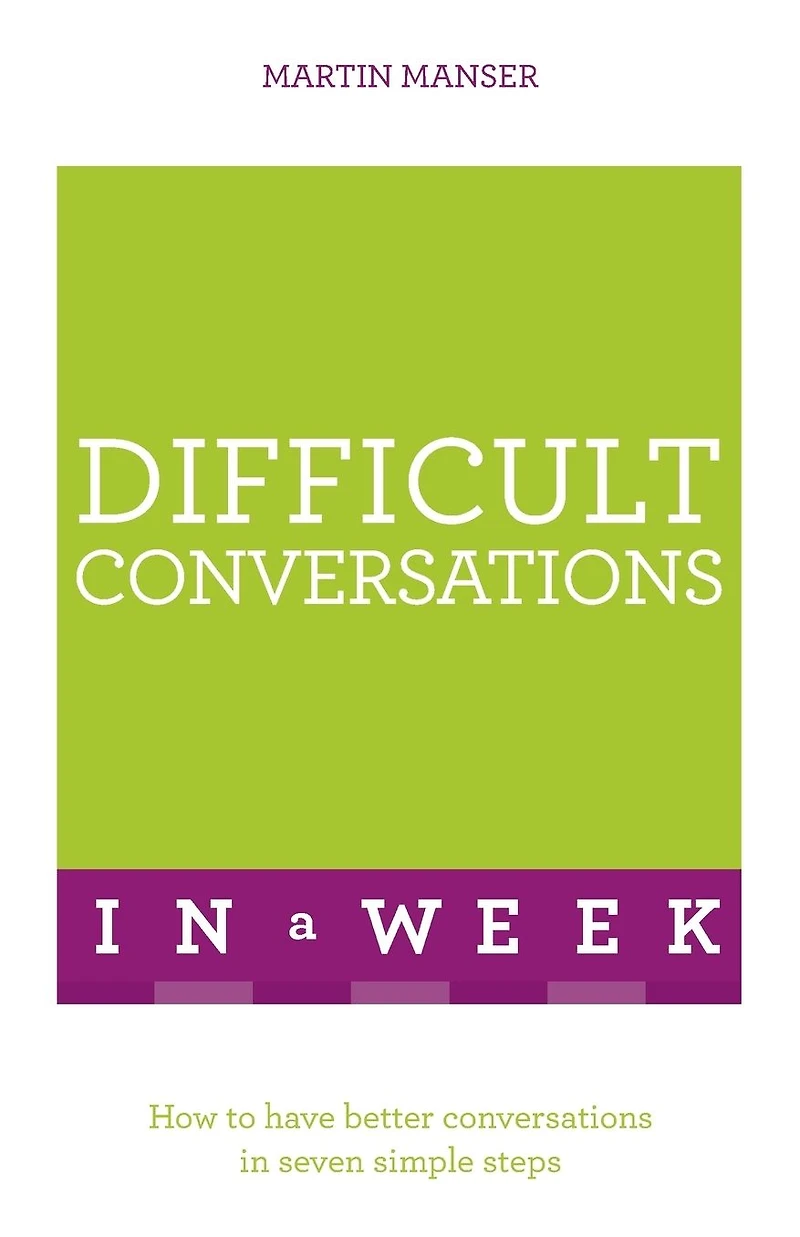 Difficult Conversations A Week: How To Have Better Seven Simple Steps