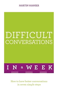 Difficult Conversations A Week: How To Have Better Seven Simple Steps