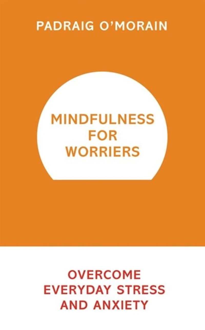 Mindfulness for Worriers: Overcome Everyday Stress and Anxiety