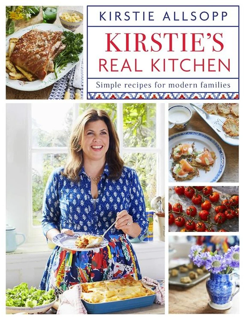 Kirstie's Real Kitchen: Simple recipes for modern families